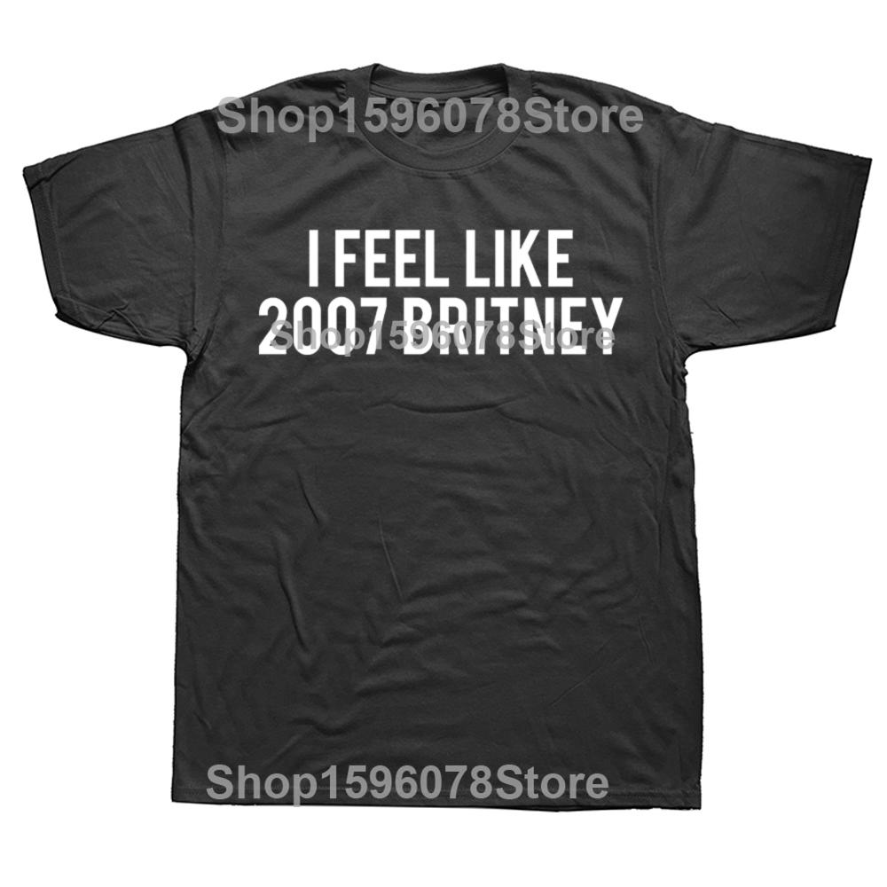 

Забавный I Feel Like 2007 Britney Letters Футболки Мужские Женские Чистый Хлопок Юмор Уличная Футболка Короткий Рукав Унисекс Свободная Одежда XXXXXL чёрный
