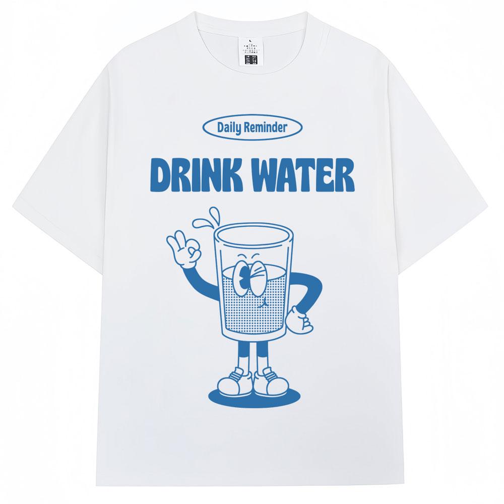 Funny Drink Water Daily Reminder Tshirt Korean Aesthetic Men Women Harajuku T-shirt Oversized C