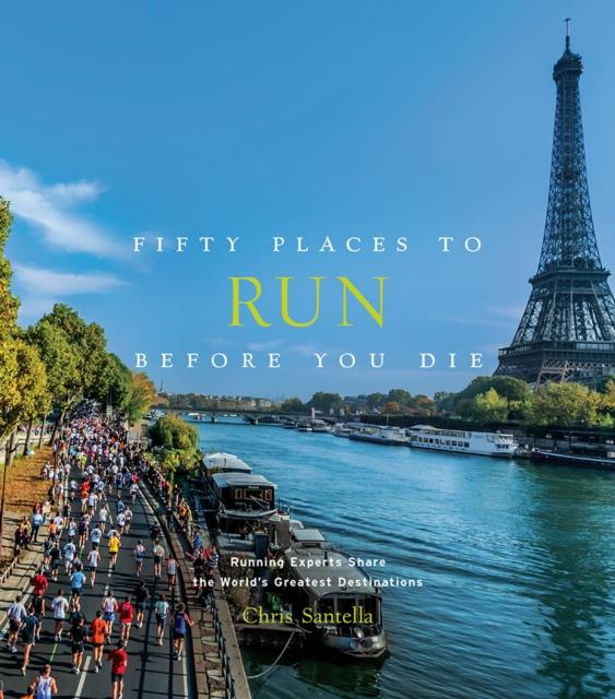 The Fifty Places To Run Before You Die : Running Experts Share the World's Greatest Destinations Book