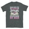Made With the Love Strength and Resilience of My Mom Short-Sleeve Unisex T-Shirt
