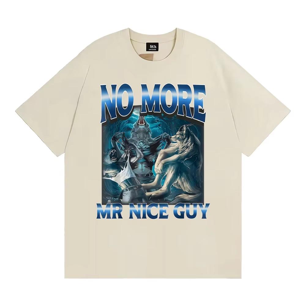 No More Mr Nice Guy Alpha Wolf Meme Tshirt Funny Brainrot T Shirts Unisex Wounisex Fashion Humor Male Cotton Loose T Shirt Streetwear