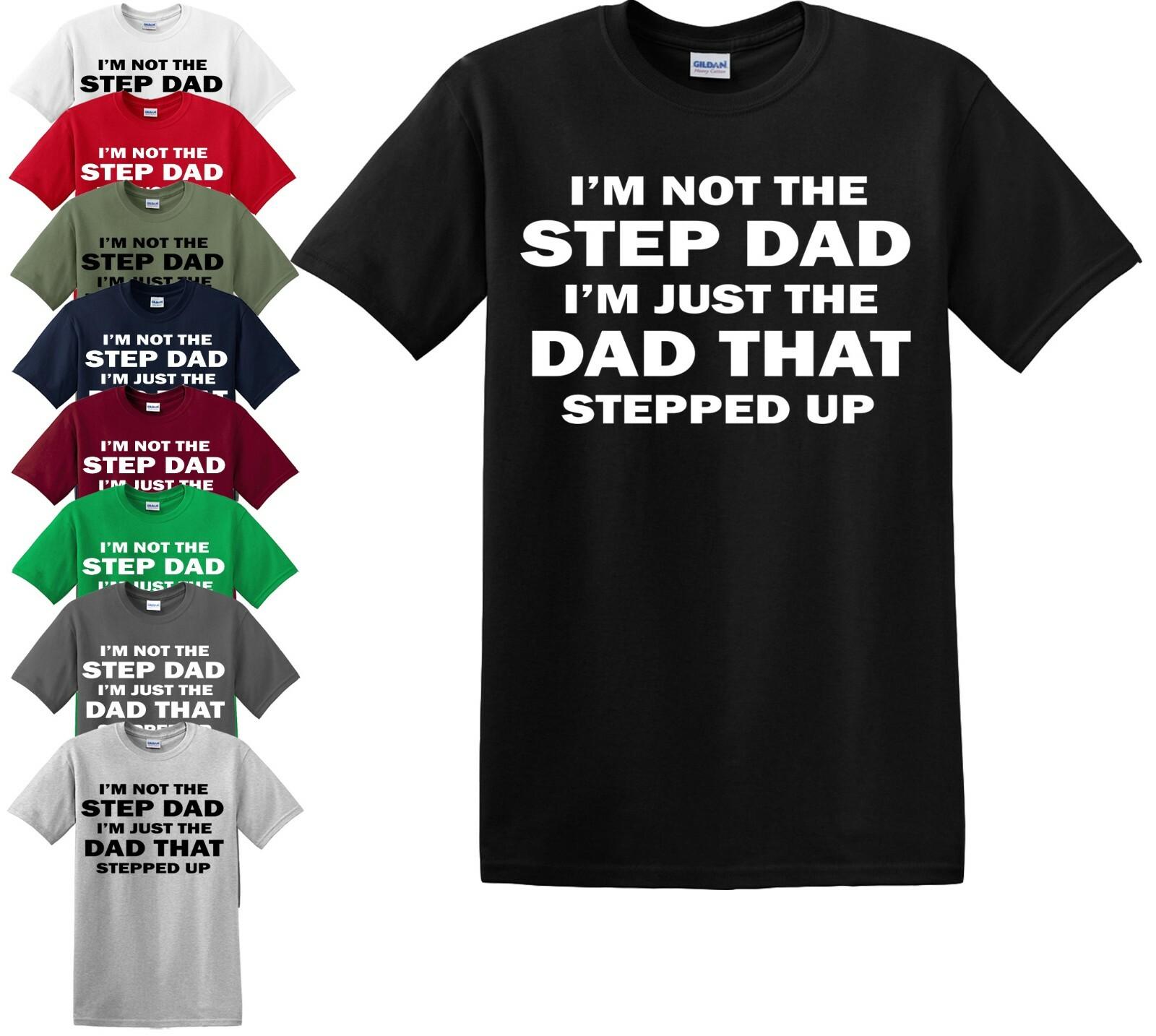 I M NOT THE STEP DAD T-Shirt Mens Womens Tees Top Father day gift Presents Funny Daddy New S-5XL Top S