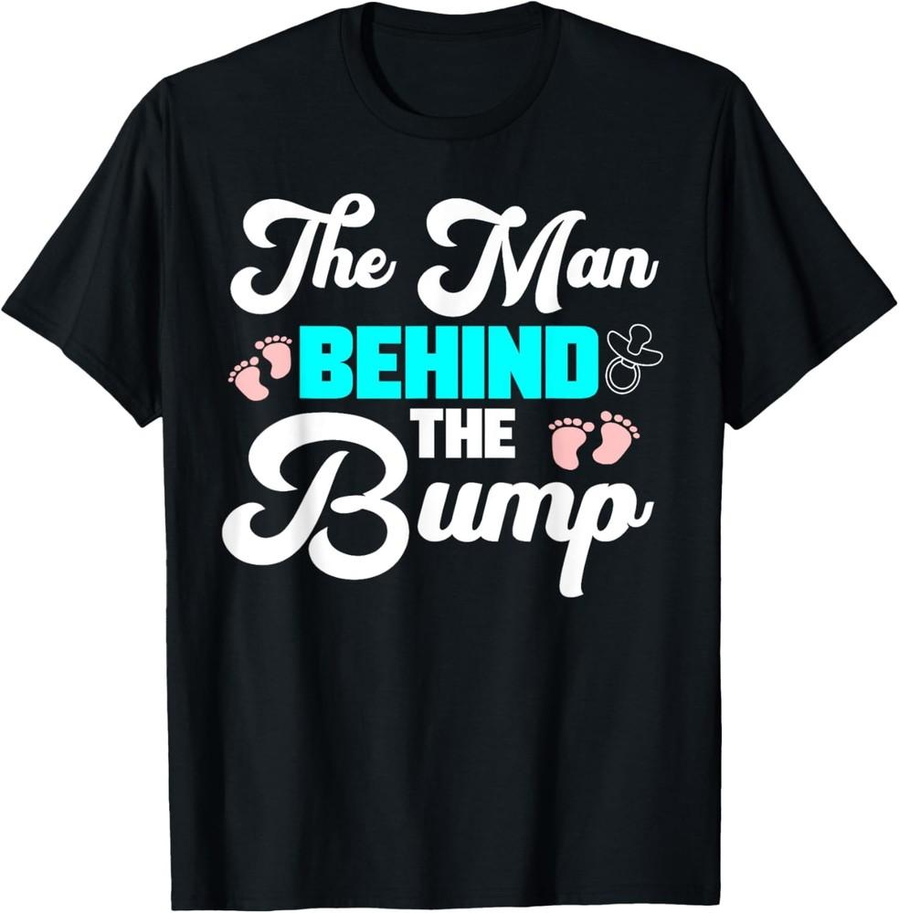 The Man Behind The Bump Couples Humor Funny Gift TShirt Unisex T-Shirt S