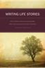 The Writing Life Stories : How To Make Memories Into Memoirs, Ideas Into Essays and Life Into Literature Book