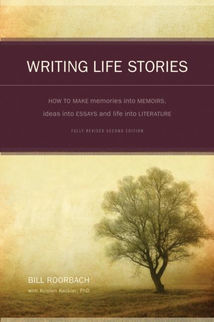 The Writing Life Stories : How To Make Memories Into Memoirs, Ideas Into Essays and Life Into Literature Book
