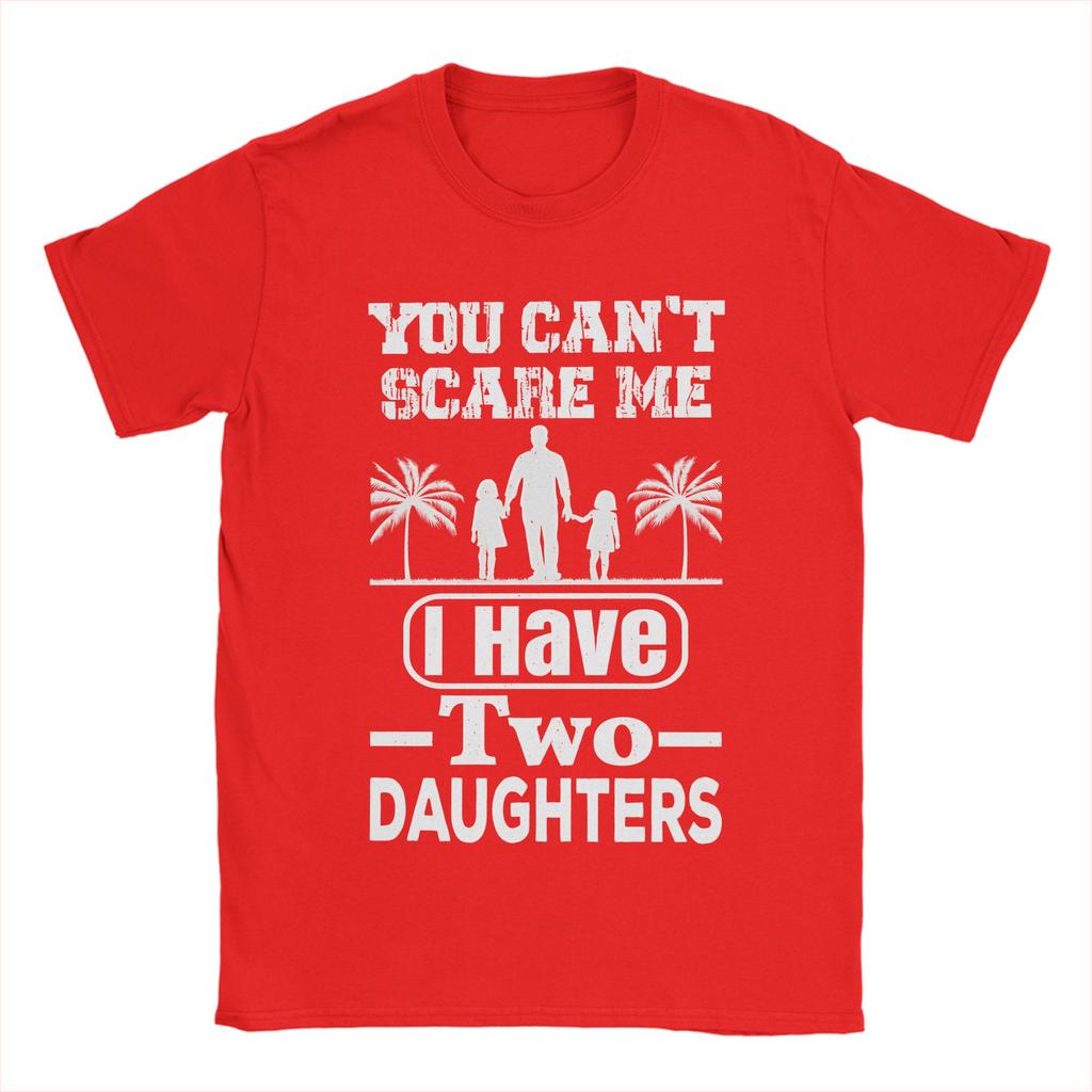 You Cant Scare Me I Have Two Daughters TShirt Summer Cotton T Shirts For Men Leisure Custom DIY Tee Shirt Aesthetic Clothing