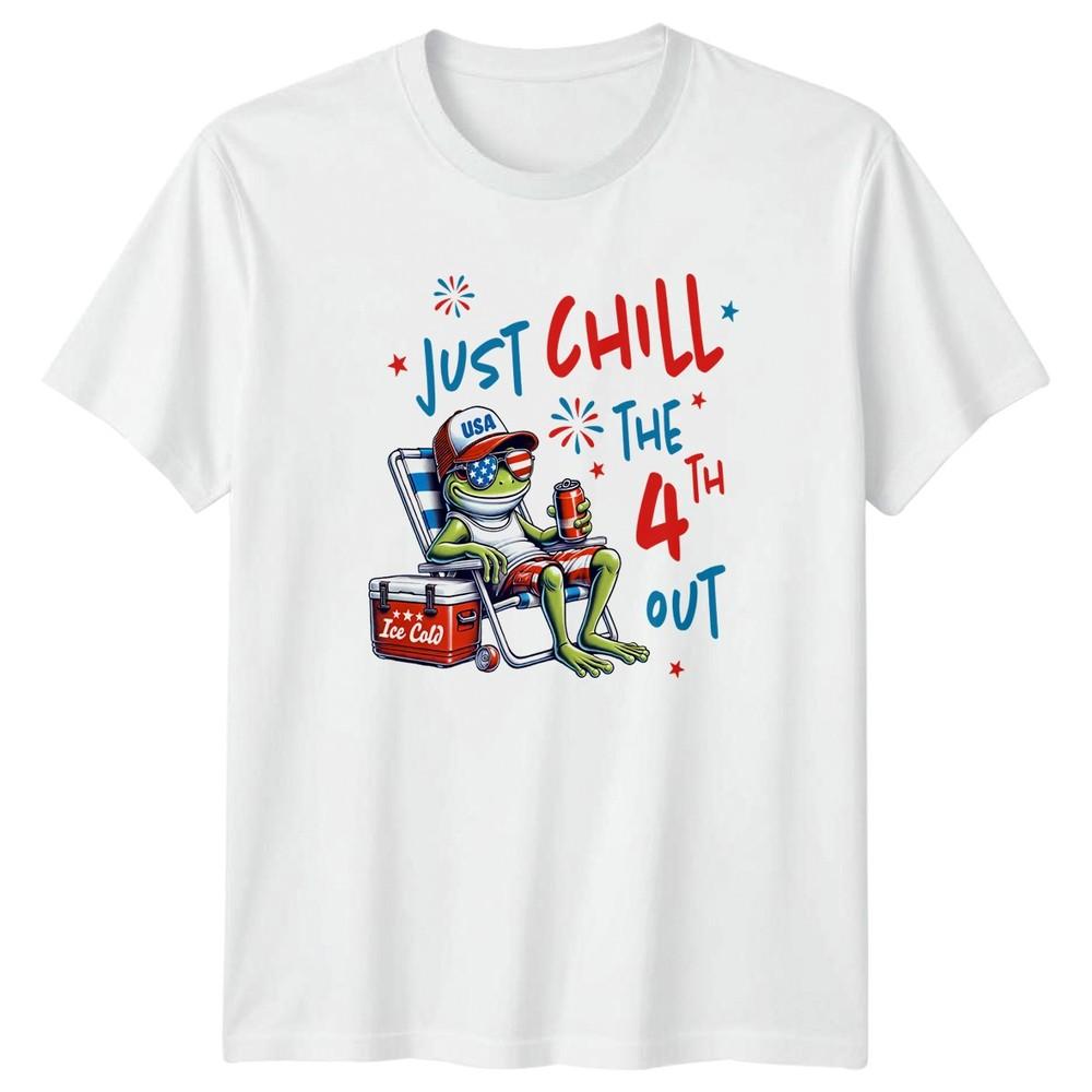 Just Chill The 4th Out TShirt 4th Of July Patriotic Gift For Him And Her S