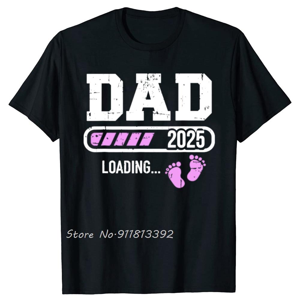 

Dad 2025 Loading For Girl Pregnancy Announcement Tshirt New Baby Family Cotton Tshirt Father Days Gifts T Shirt Oneck Tees 3XL