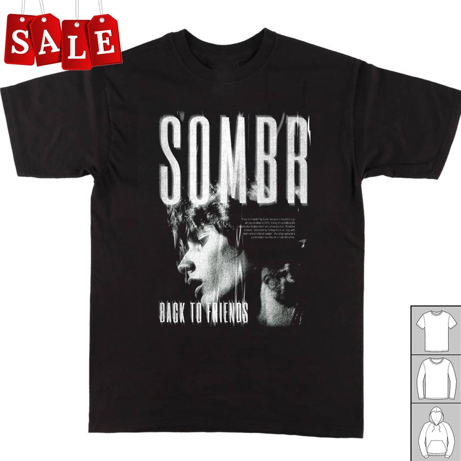 New Sombr back to friends Gift For Fans Unisex S-5XL Shirt CA716 XXXXL