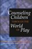 The Counseling Children Through the World of Play Book