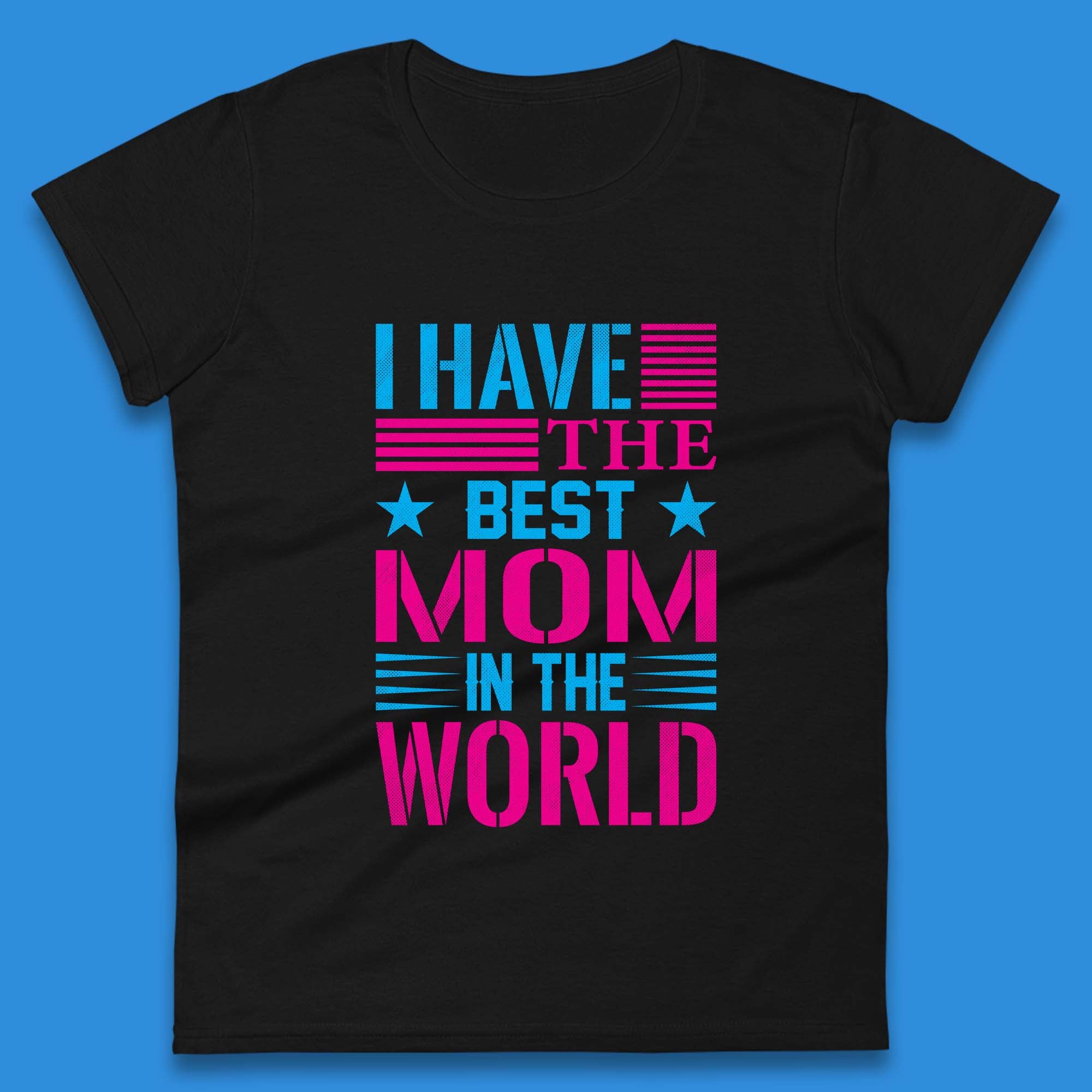 I Have The Best Mom Womens T-Shirt Mens Tops Tees Unisex S