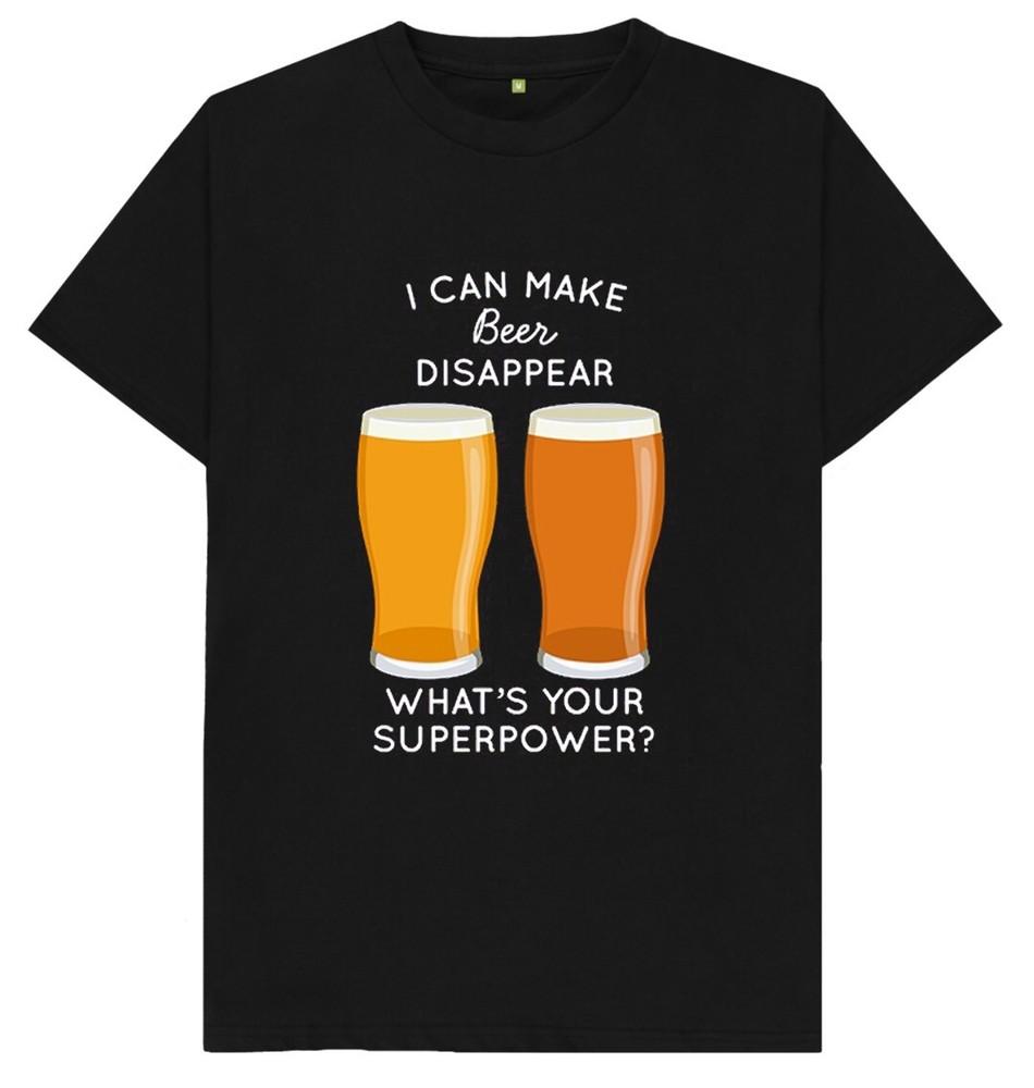 I Can Make Beer Dissapear What's Your Superpower? Funny Joke Humour T Shirt