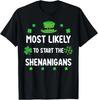 St Patricks Day Shamrock Most Likely To Start The Shenanigan T-Shirt
