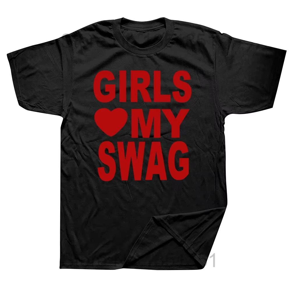 Girls Love My Swag Funny Vintage Summer Unisexs Novelty Streetwear Tshirt Women Casual Streetwear Fem Yk Top Kpop