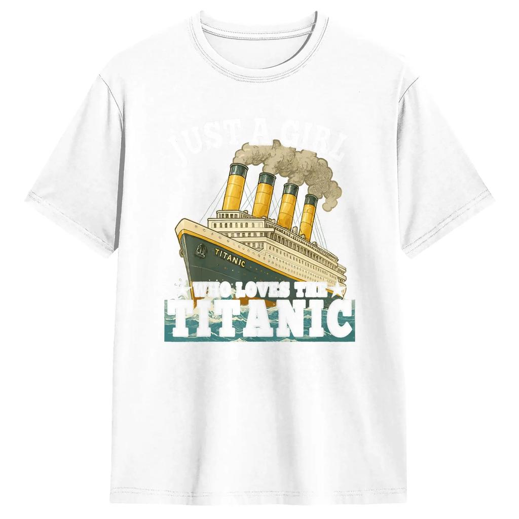 Ship Just A Girl Who Loves Titanic Boat Titanic Wounisex T Shirt Unisex 100 Cotton Funny Tshirts Round Neck Tees Short Sleeve Tops