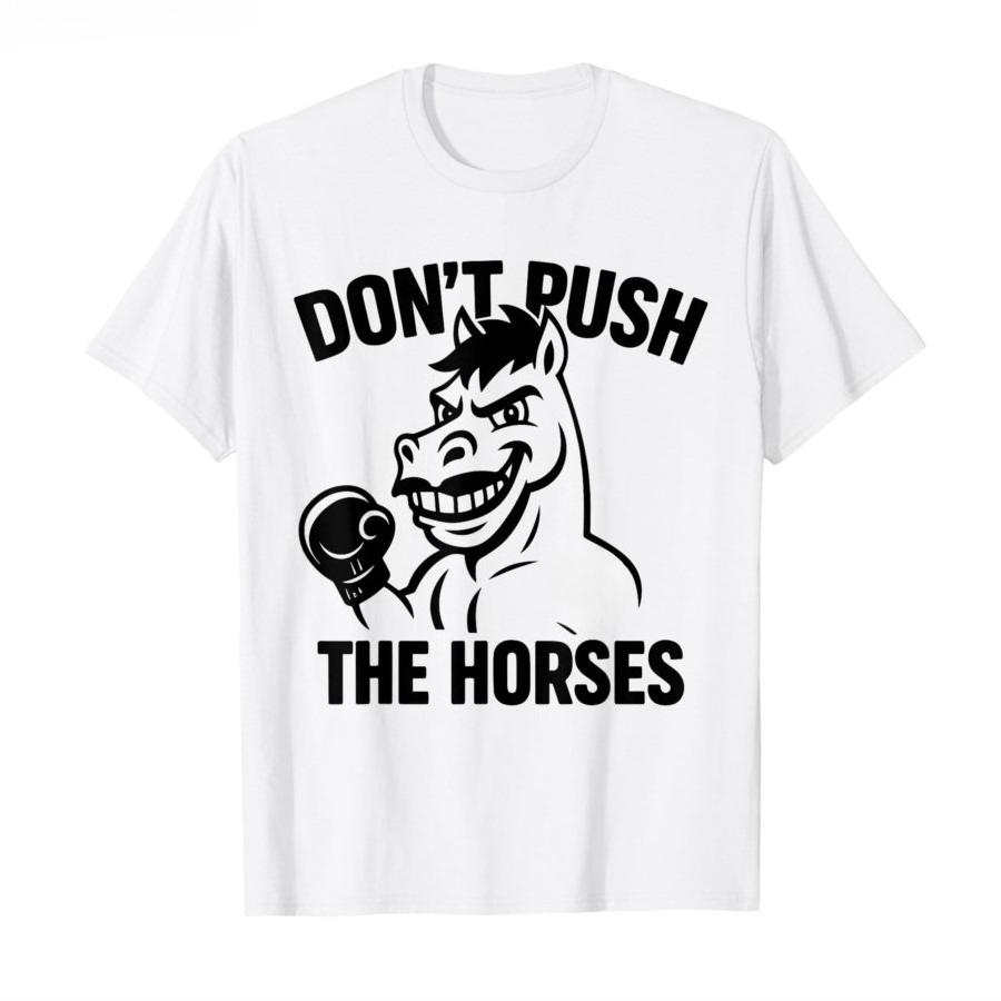 Dont Push The Horses TShirt Men Women Summer Distressed Slogan Graphic Tee Streetwear Short Sleeve Casual Oversized Top