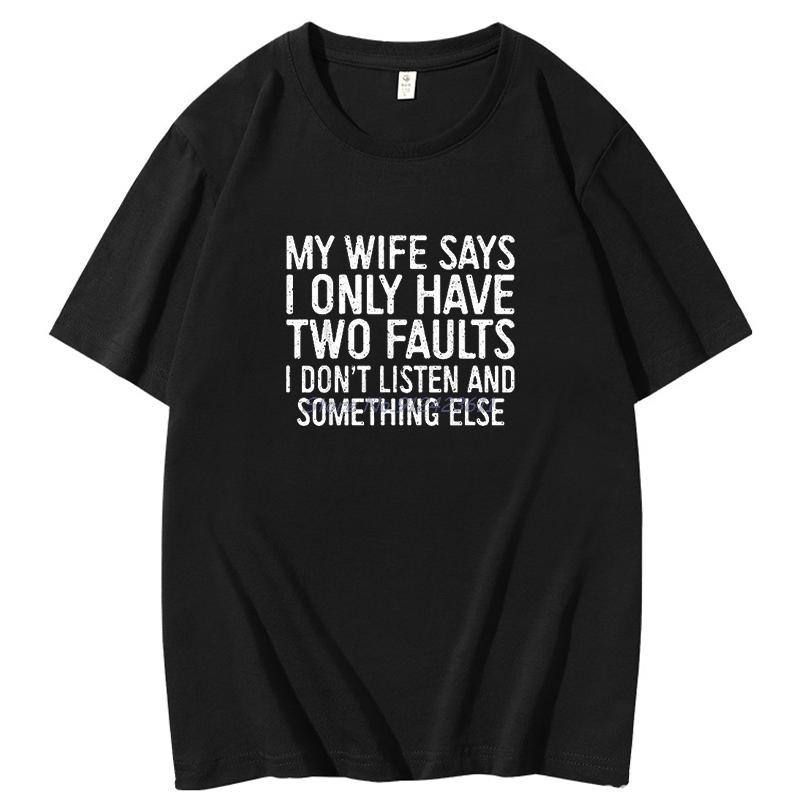Funny Husband Men Gift Tshirt My Wife Says I Only Have Two Faults Funny Funky Cotton Short Sleeve Tee Summer Mens Clothing