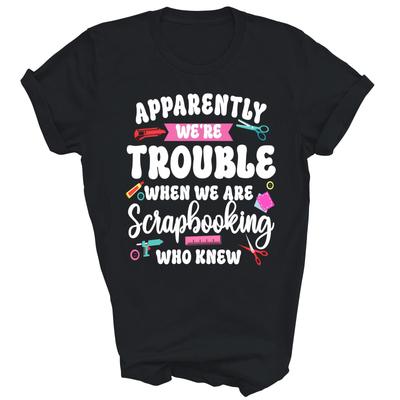 Scrapbooking Friends Besties Buddies Apparently We're Unisex Shirt Gift