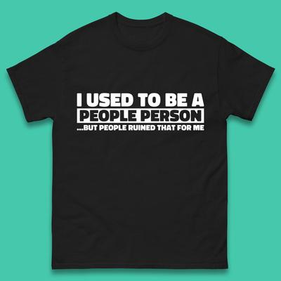 I Used To Be A People Person Humor Hilarious Funny Sayings Mens Tee Top