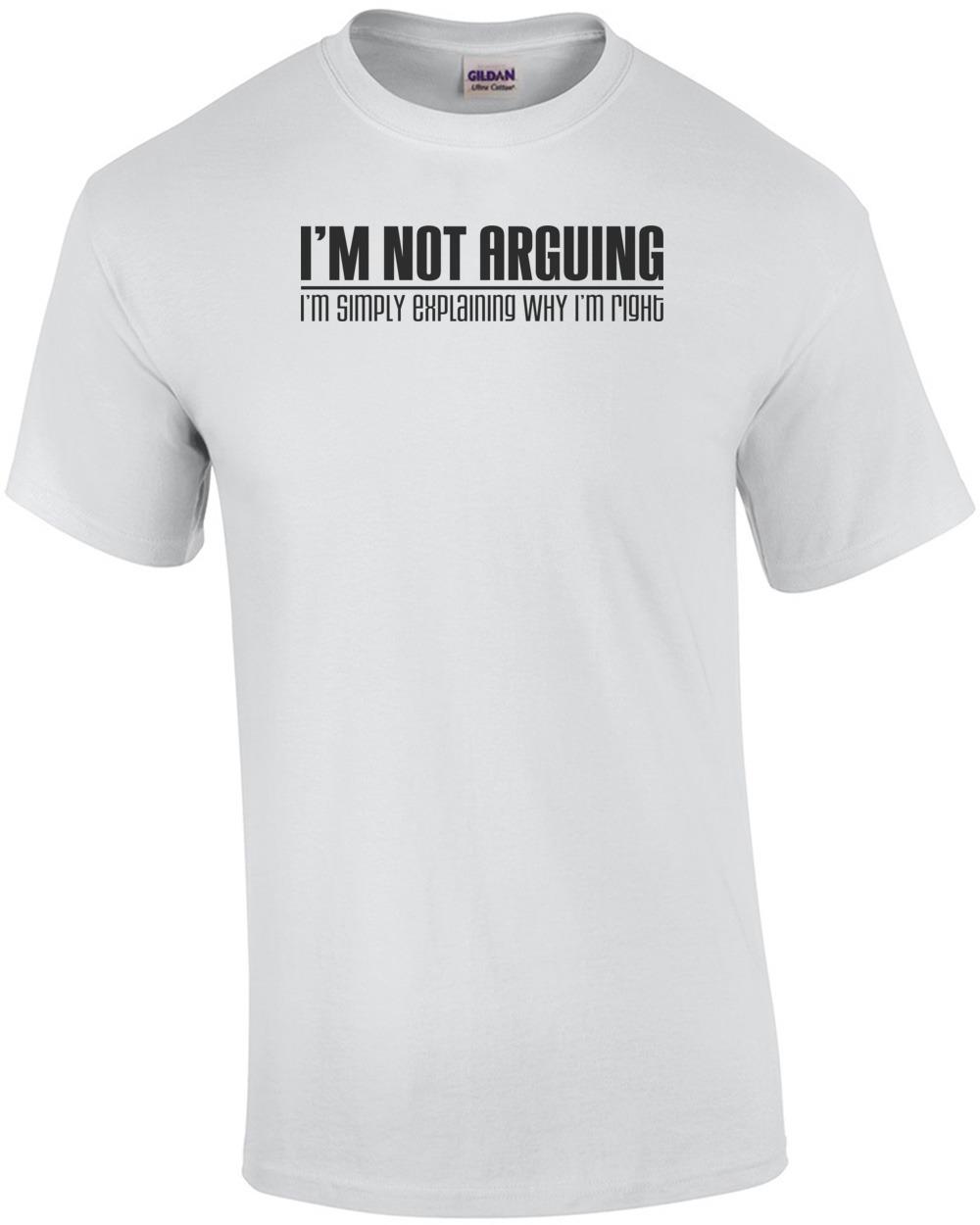 I m Not Arguing, I m Simply Explaining Why I m Right T-Shirt Unisex T-Shirt M