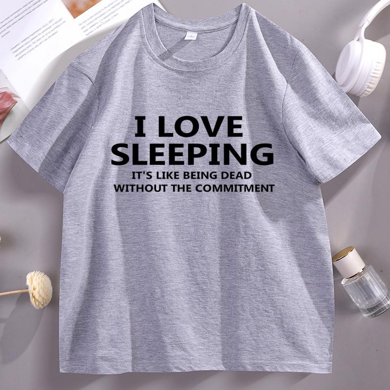 I Love Sleeping Tshirt For Unisex Women Funny Sarcastic T Shirt Loose Cotton Short Sleeve Round Neck Tshirts Soft Brathable Tees