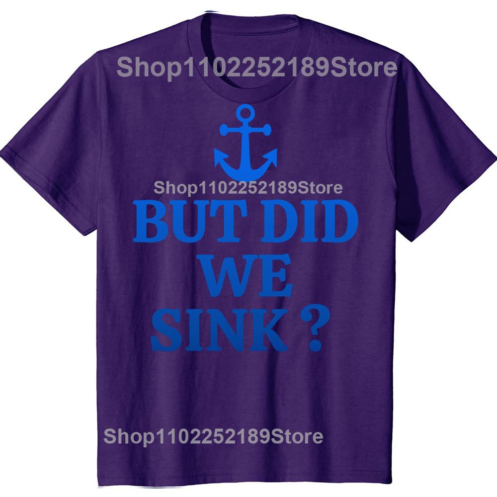 But Did We Sink Funny Sailboat Sail Boating Captain Sailing T-shirts Men Casual Tshirt 100% Cotton Loose Oversized T Shirt