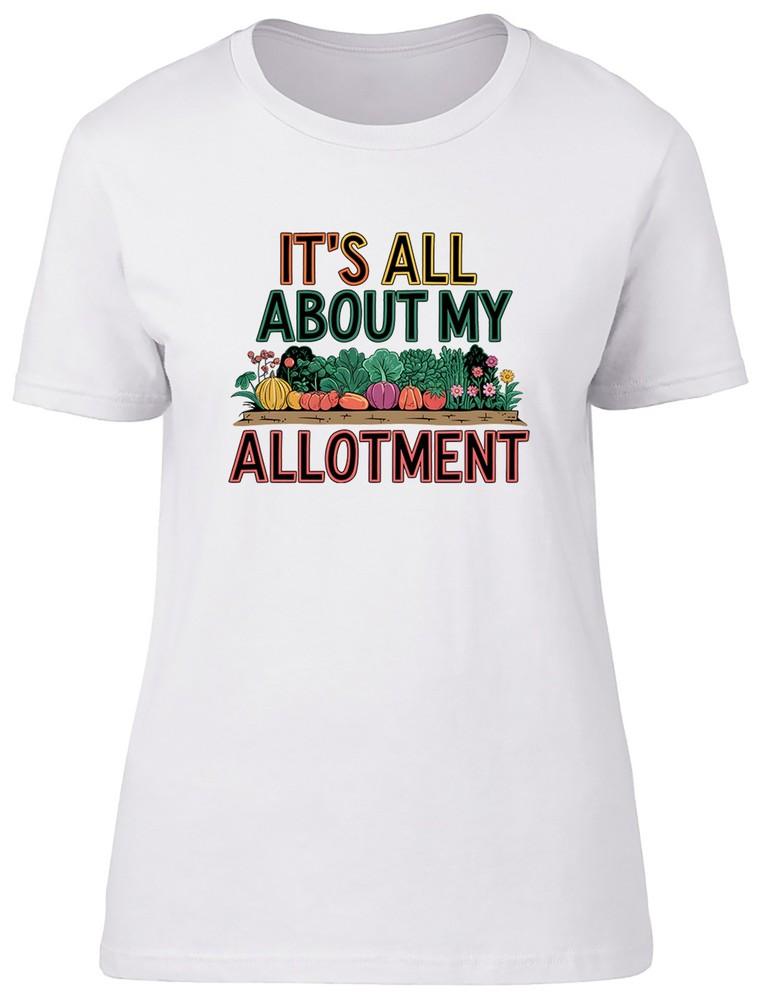 

It s All About My Allotment Funny Veg Fruit Womens T-Shirt Ladies Gift Tee 4XL