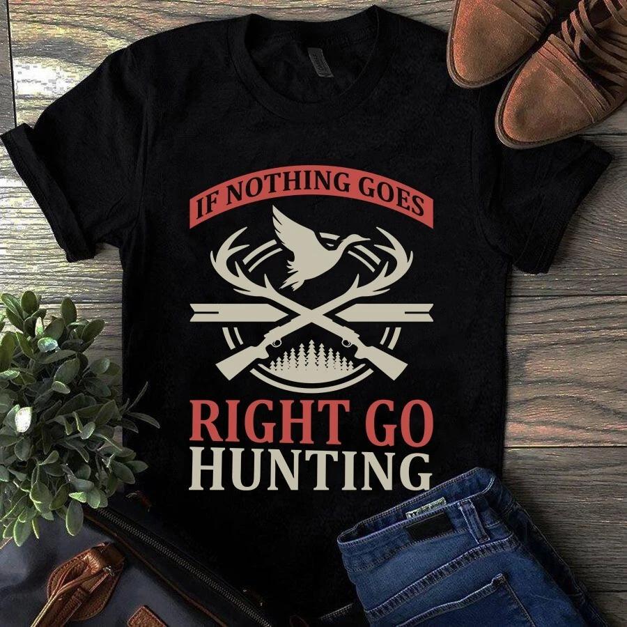 If Nothing Goes Right Go Hunting Men s and Women s T-shirts S