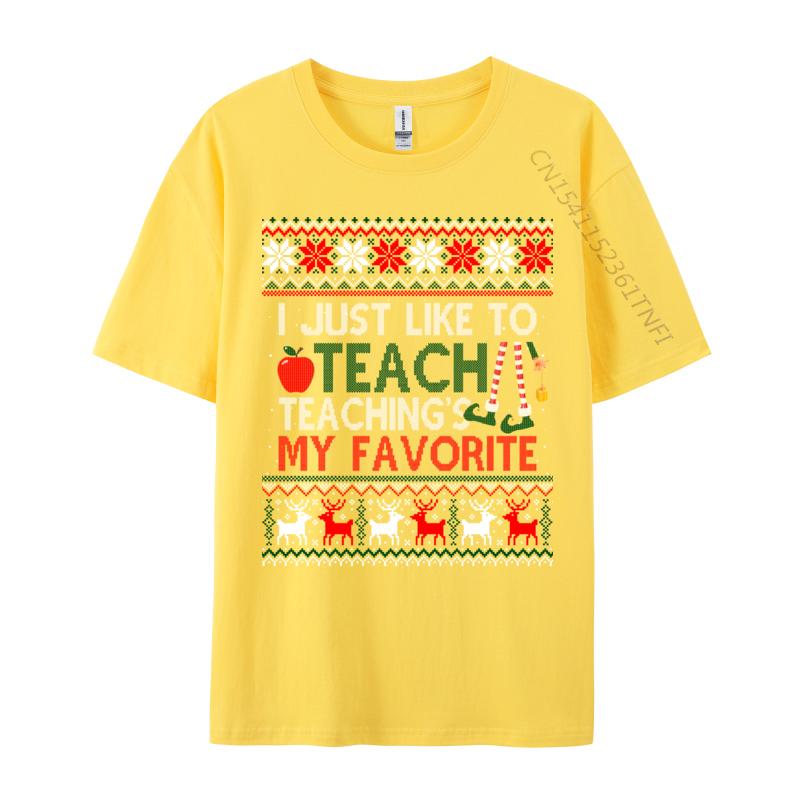 I Just Like To Teach Teaching Is My Favorite Christmas Ugly T-Shirts Tees Cheap Print Short Sleeve Premium Cotton