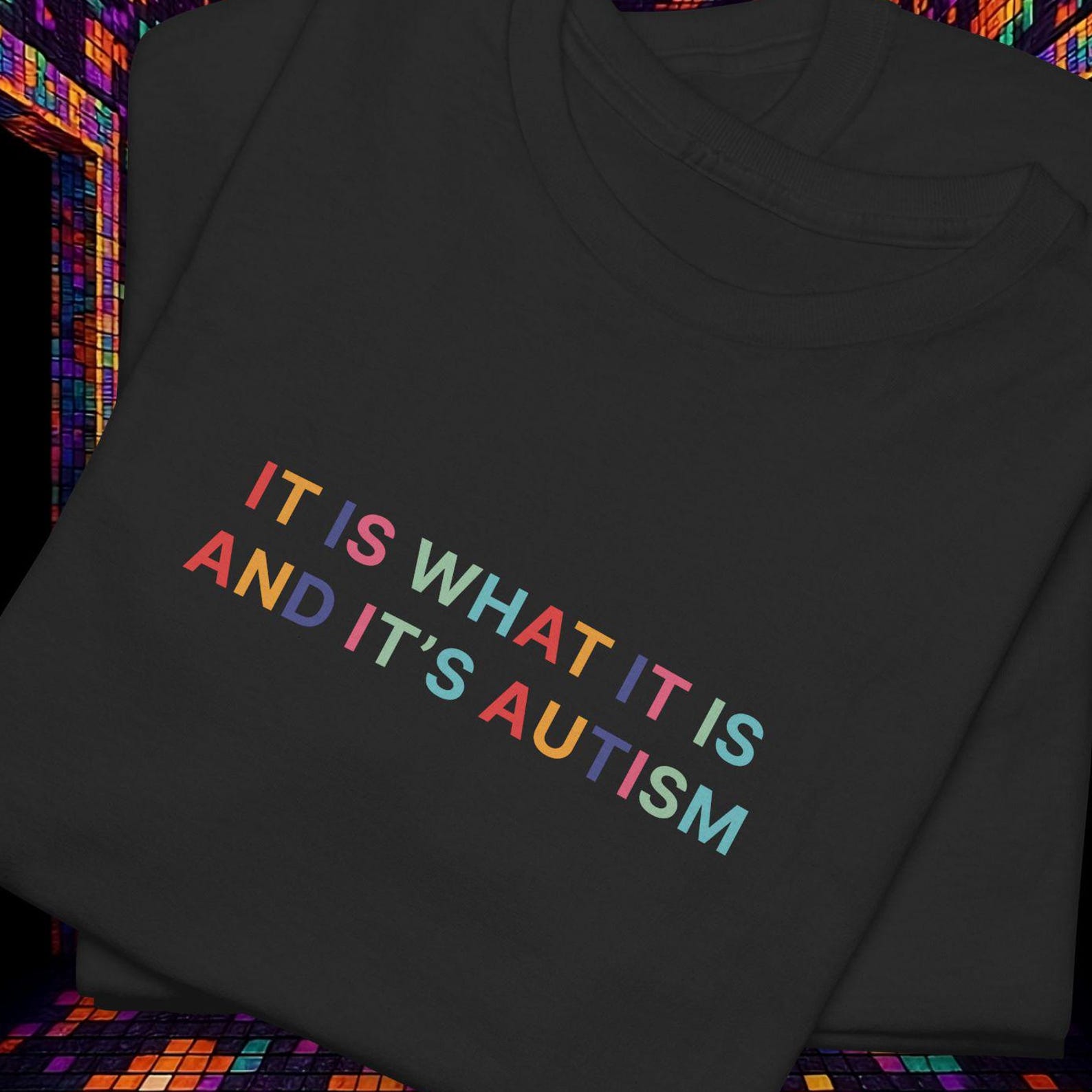 It Is What It Is And It s Autism T shirt | Y2K Colorful Aesthetic L