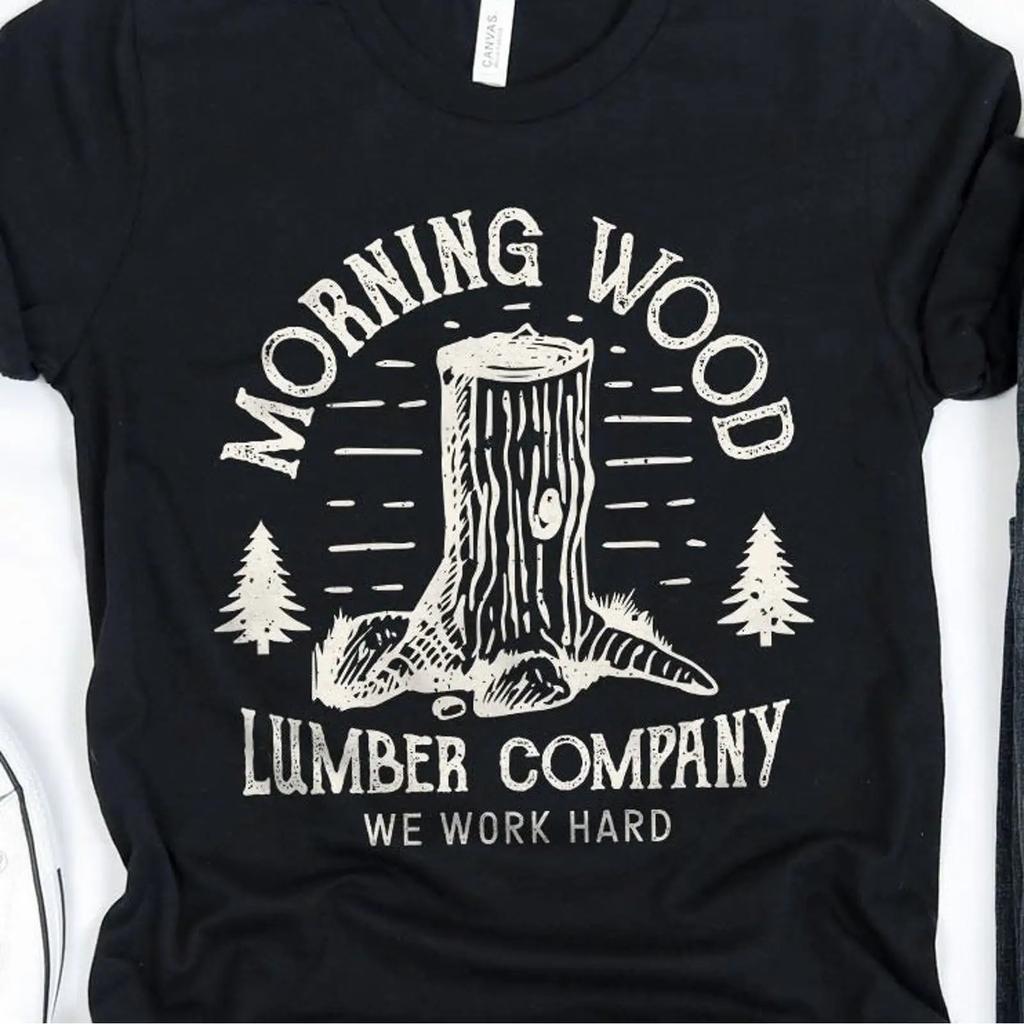 Morning Wood Lumber Company We Work Hard Funny T Shirt Camping Woodworking Carpenter Casual Tops Vintage Unisex