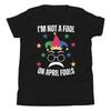 I’m Not a Fool On April Fools Funny April Fools Day 2025 Youth T-Shirt