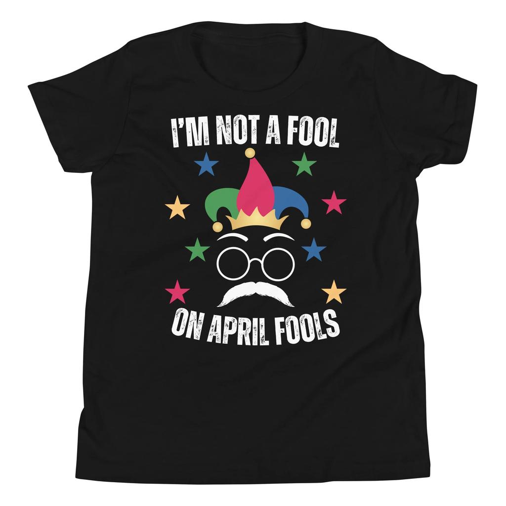 I’m Not a Fool On April Fools Funny April Fools Day 2025 Youth T-Shirt