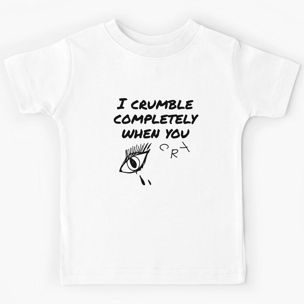 crumble completely when you cry Kids T-Shirt 120
