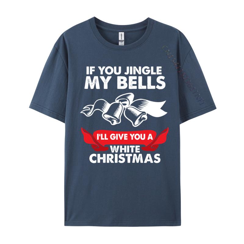If You Jingle My Bells Funny Adult XMas TShirts Tops Shirts 2024 New Leisure 100 Cotton Fabric Crewneck Boy Tshirts