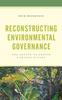 The Reconstructing Environmental Governance : The Chance To Choose a Better Future Book