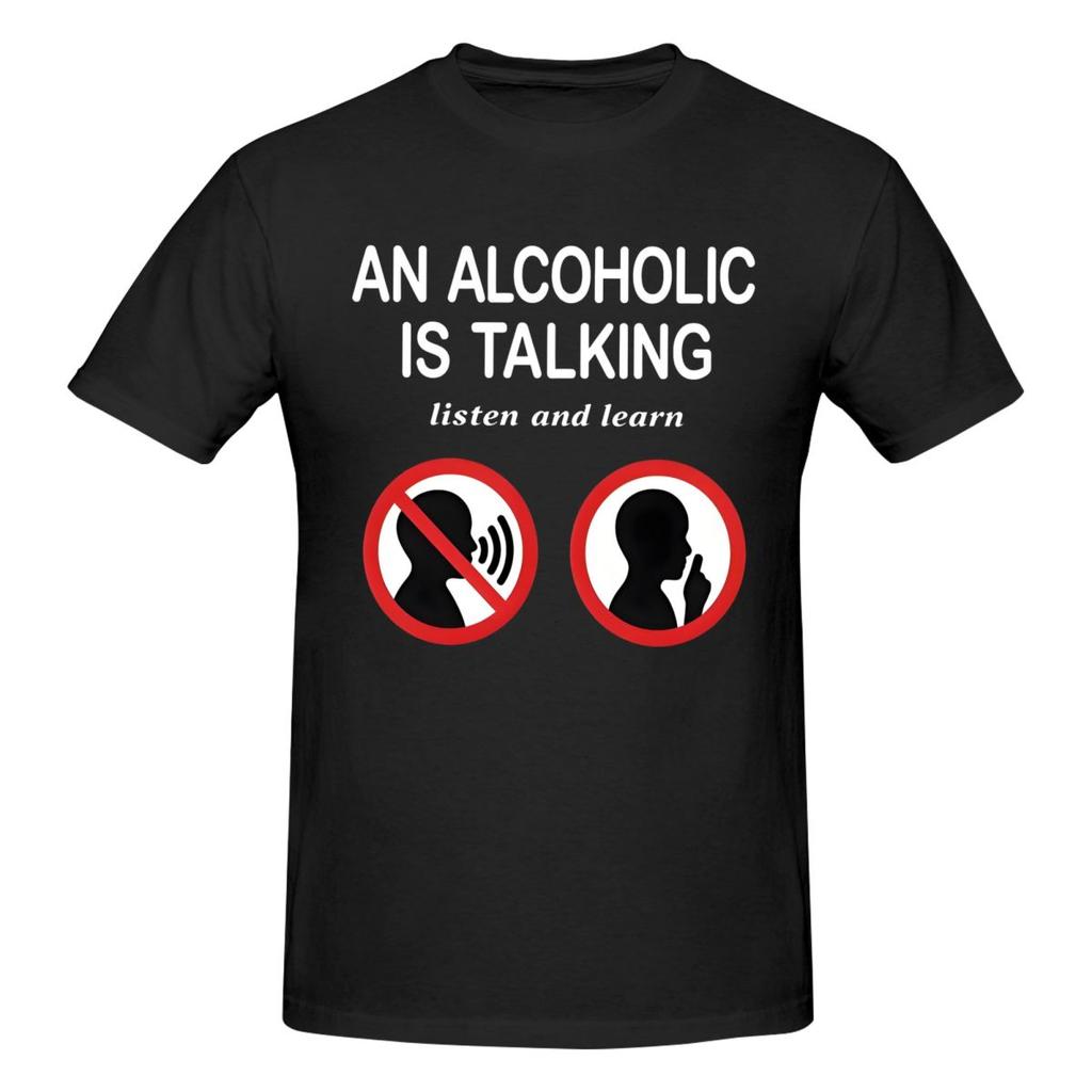 Unisex Funny Meme An Alcoholic Is Talking Listen And Learn Humor Joke T Shirt Streetwear Cotton Crewneck Sleeve Unisex Clothing