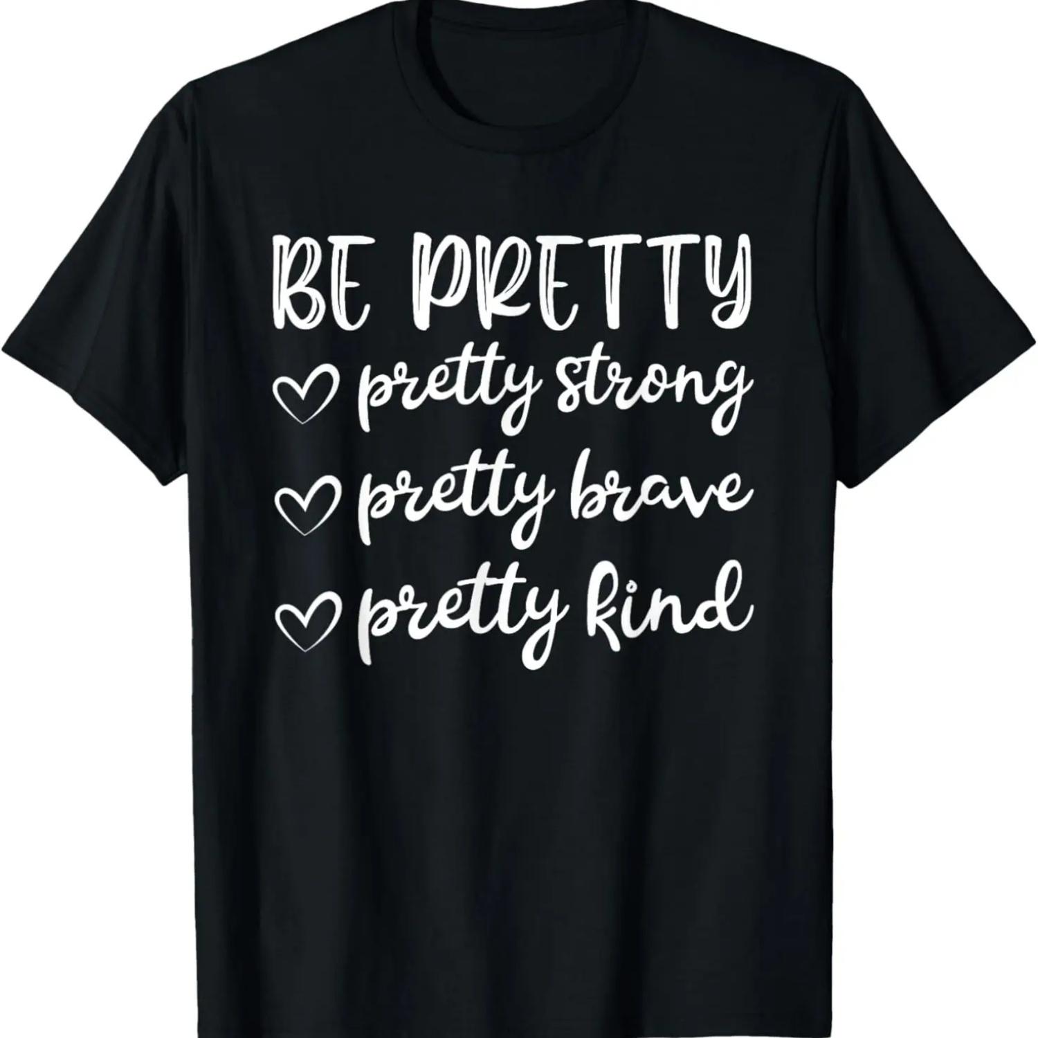 Be Pretty Pretty Strong Brave Pretty Kind T-Shirt S