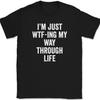 I'm Just WTF-ING My Way Through Life T-Shirt Funny Humor Joke Text Tee
