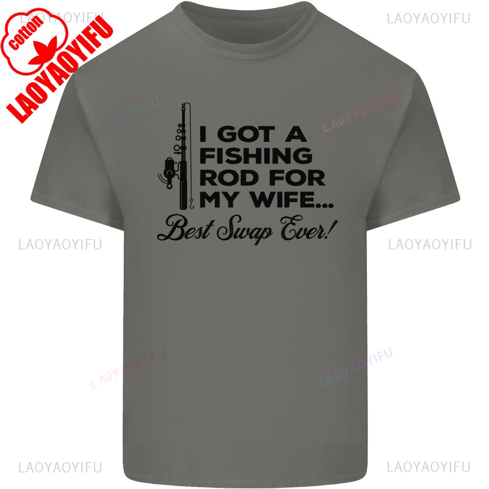 I Got A Fishing Rod for My Wife Best Swap Ever Graphic T Shirts Fishing Rod for My Wife Fisherman Funny Men Light Cotton TShirt 4XL