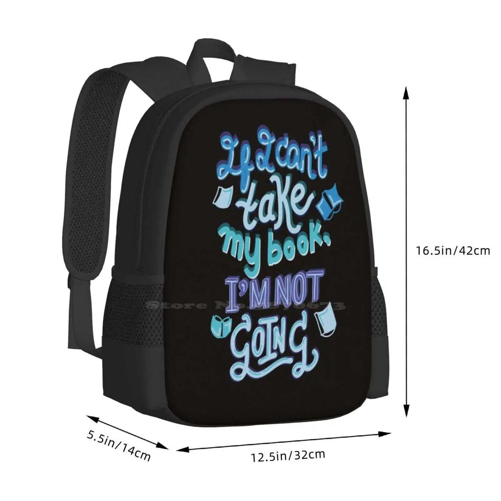 If I Can't Take My Book , I'm Not Going 3d Print Design Backpack Student Bag Books Bookish Bookworm Shelfie Love Reading