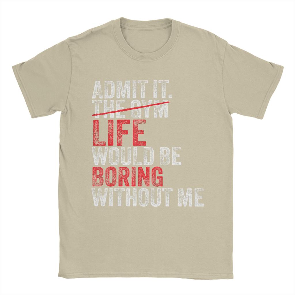 Admit It The Gym Without me life would be boring T Shirts Unisexs Pure Cotton Casual TShirts Round Neck Tees Short Sleeve
