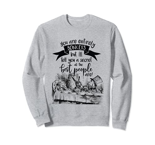 Alice in Wonderland quote  You re Entirely Bonkers  design sweatshirt