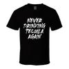 Never Drinking Tequila Again T Shirt