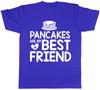 Pancakes are my Best Friend Unisexs Unisexs Ladies TShirt Tee