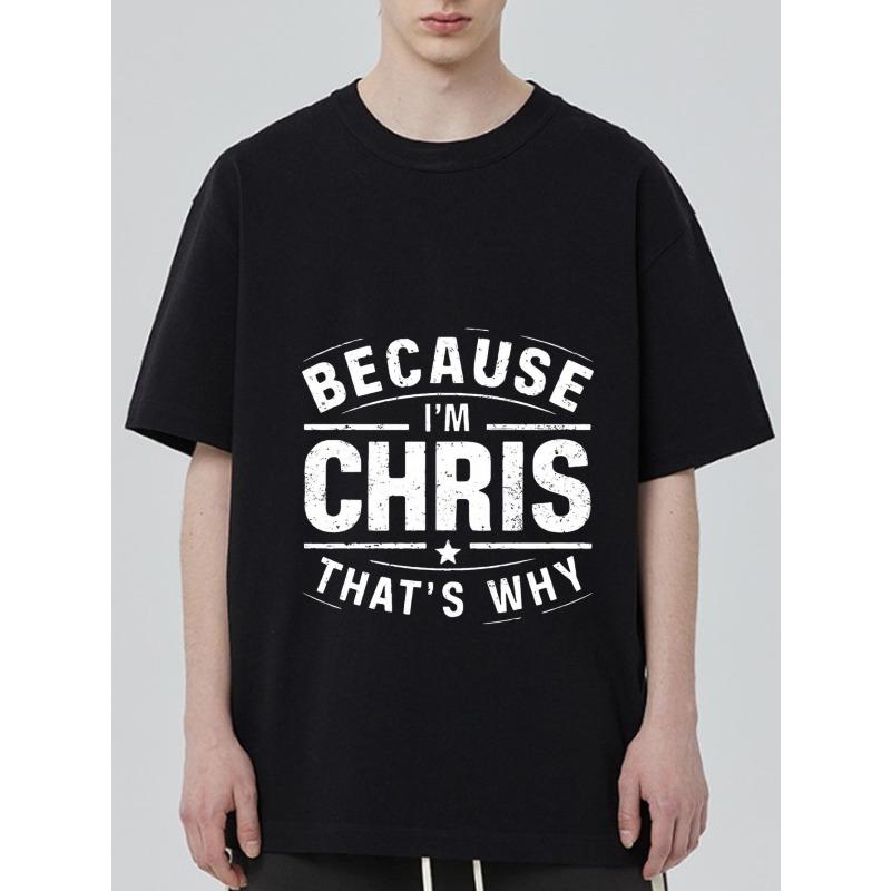 

Crew Neck T Shirt Black Because I M Chris That S Why Print Unisex Casual Wear for Men and Women Streetwear Fashion Top Daily Outfit XXXXL чёрный