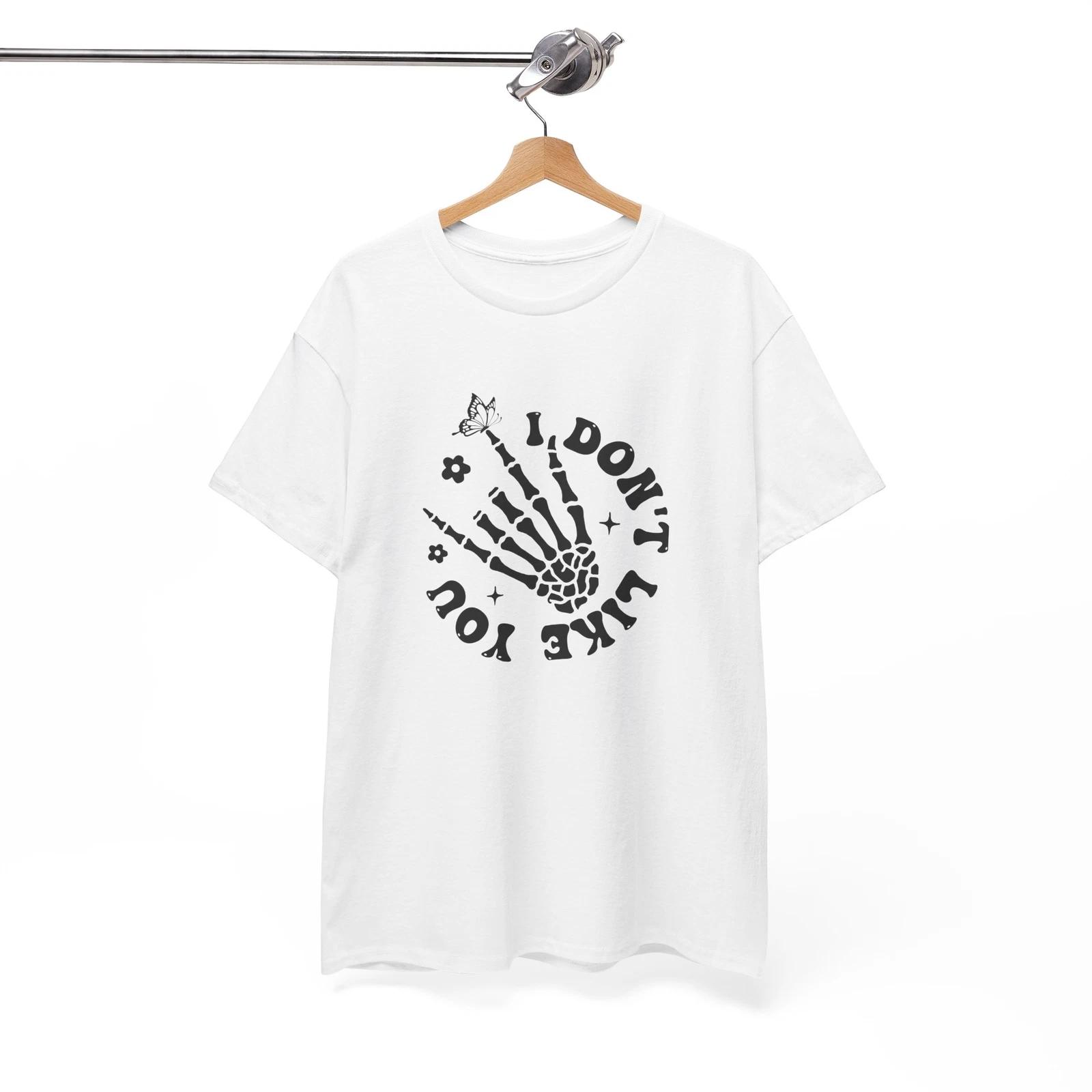 

I don t like you T-Shirt - Feel-Good & Fun Tee for Easygoing Vibes 4XL