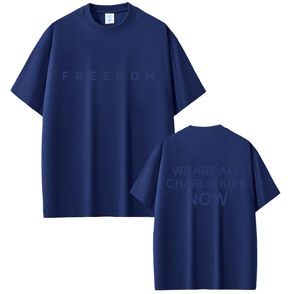 Freedom We Are All Charlie Kirk Now Tshirt Tribute Memorial American Hero T Shirt Patriotic Activism T Shirts Unisex Tshirts