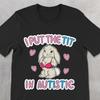 Funny Autism Shirt, Offensive Dark Humor Tee, Autistic Shirt, Gen Z Meme Tee, I Put The Tit In Autistic