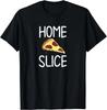 Lustig_ Home Slice Pizza Wortspiel_ Witz Sarkastisch_ Familiengeschenk Unisex T-Shirt